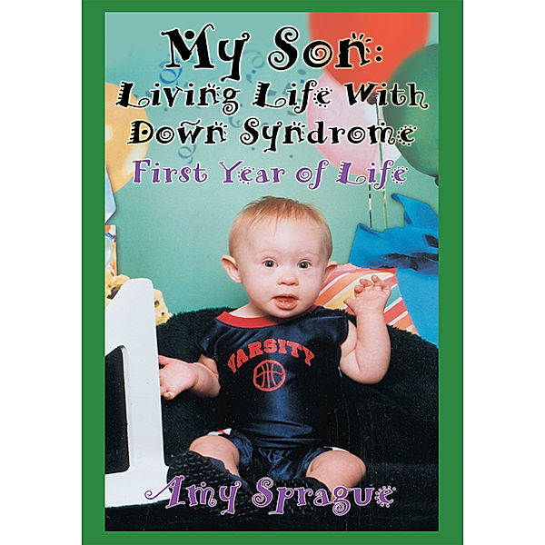 My Son: Living Life with Down Syndrome, Amy Sprague