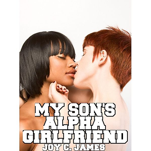 My Son's Alpha Girlfriend, Joy C. James