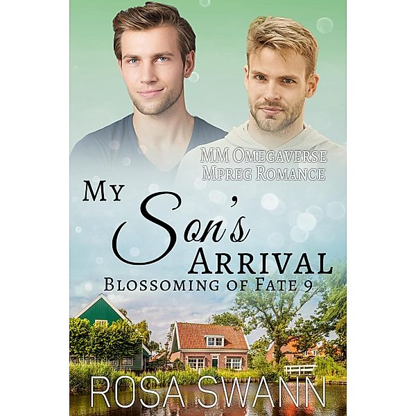 My Son's Arrival: MM Omegaverse Mpreg Romance (Blossoming of Fate, #9) / Blossoming of Fate, Rosa Swann