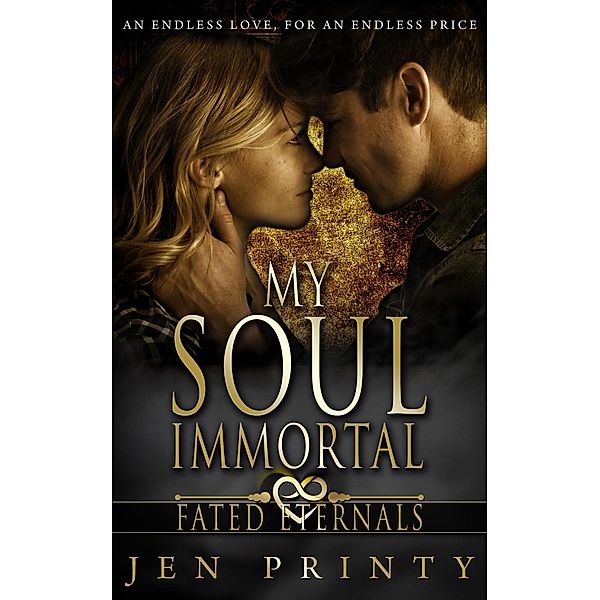 My Soul Immortal (Fated Eternals, #1) / Fated Eternals, Jen Printy