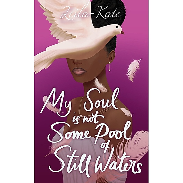My Soul Is Not Some Pool Of Still Waters, Leila-Kate