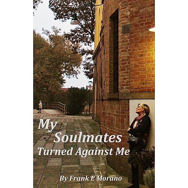 My Soulmates Turned Against Me, Frank E Morano