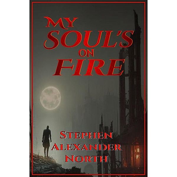 My Soul's On Fire, Stephen Alexander North