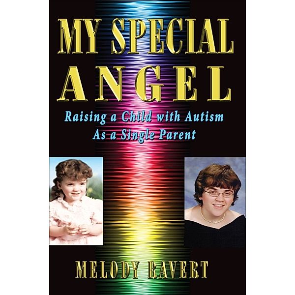 My Special Angel: Raising a Child With Autism as a Single Parent, Melody Ravert