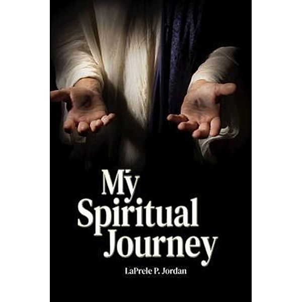 My Spiritual Journey, LaPrele P Jordan