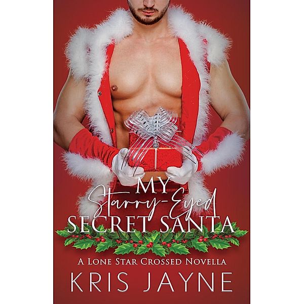 My Starry-Eyed Secret Santa (The Lone Star Crossed Novellas, #2) / The Lone Star Crossed Novellas, Kris Jayne