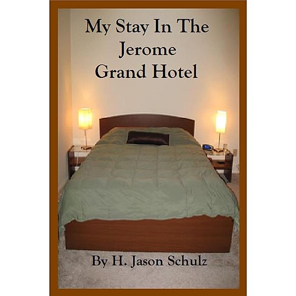 My Stay In The Jerome Grand Hotel / H Jason Schulz, H Jason Schulz