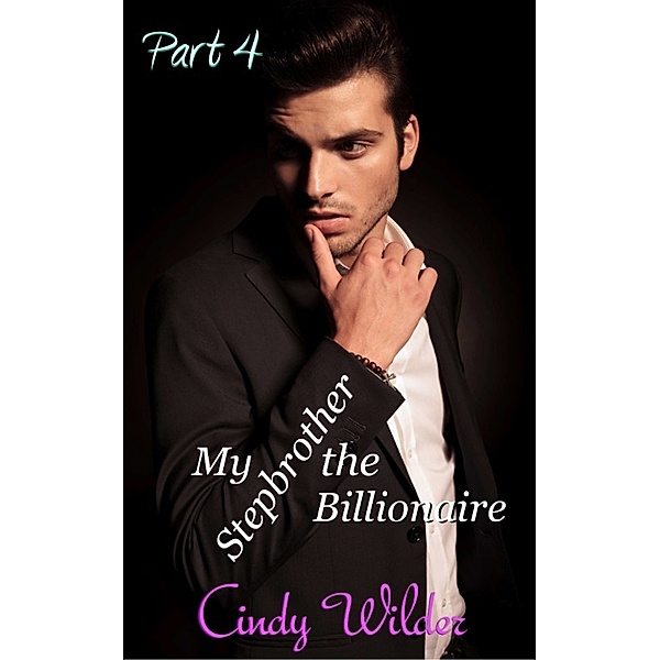 My Stepbrother the Billionaire, Part 4, Cindy Wilder