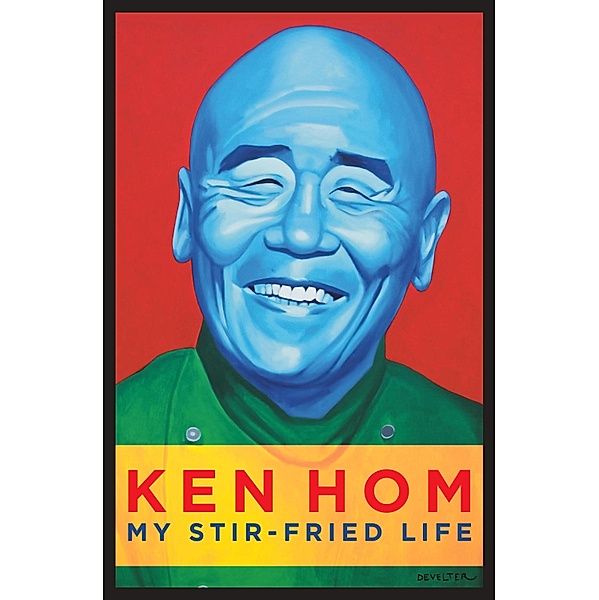 My Stir-fried Life, Ken Hom