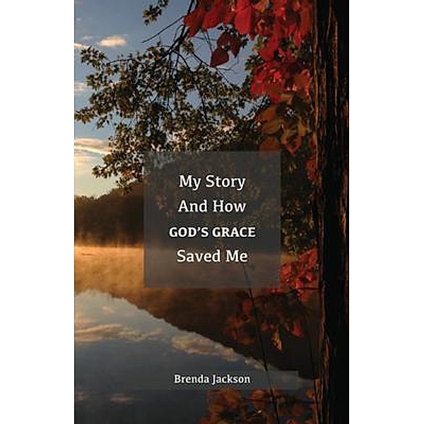 My Story and How God's Grace Saved Me, Brenda Jackson