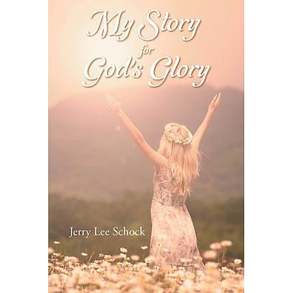 My Story for God's Glory, Jerry Lee Schock