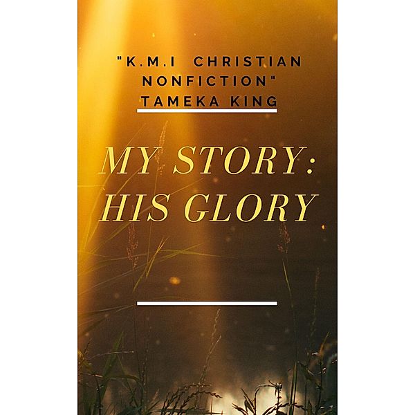 My Story: His Glory, Tameka King