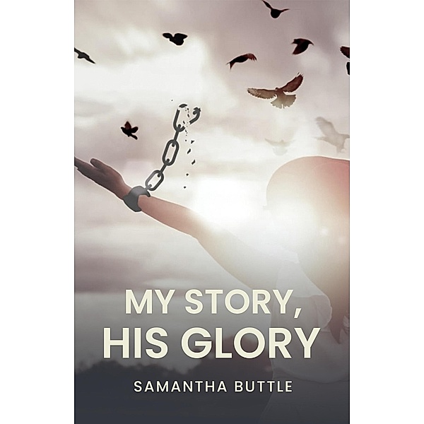 My Story, His Glory, Samantha Buttle