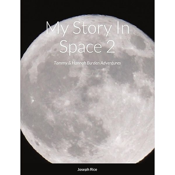 My Story In Space 2: Tammy & Hannah Burden Adventures, Joseph Rice