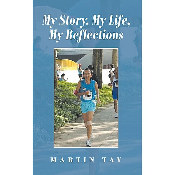 My Story, My Life, My Reflections, Martin Tay