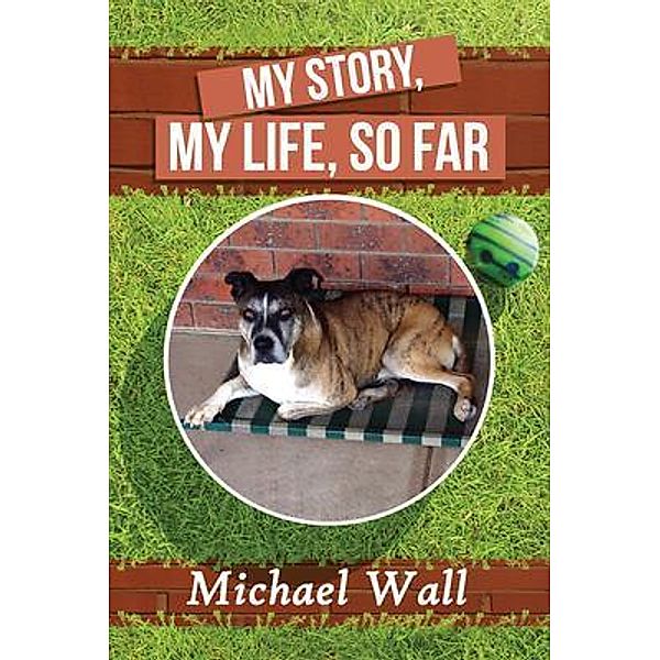 My Story, My Life, So Far / STAMPA GLOBAL, Michael Wall