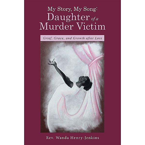 My Story, My Song: Daughter of a Murder Victim, Rev. Wanda Henry-Jenkins