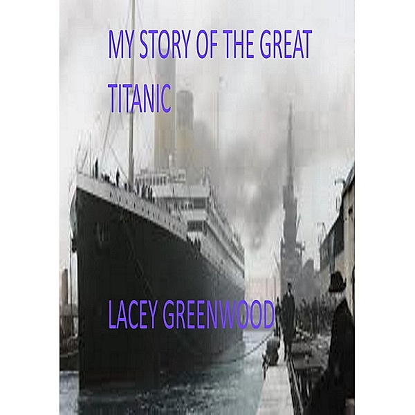 My Story Of The Great Titanic, Lacey Greenwood