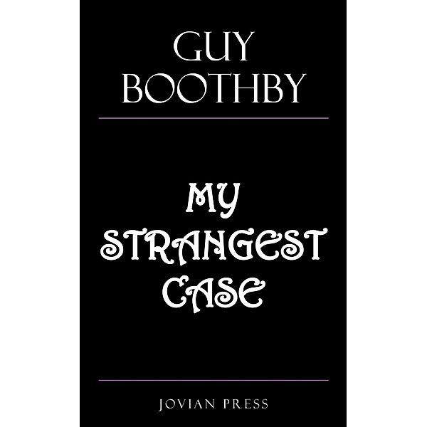 My Strangest Case, Guy Boothby