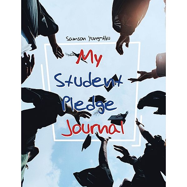 My Student Pledge Journal, Samson Yung-Abu