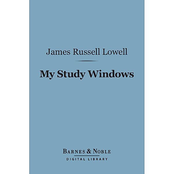 My Study Windows (Barnes & Noble Digital Library) / Barnes & Noble, James Russell Lowell