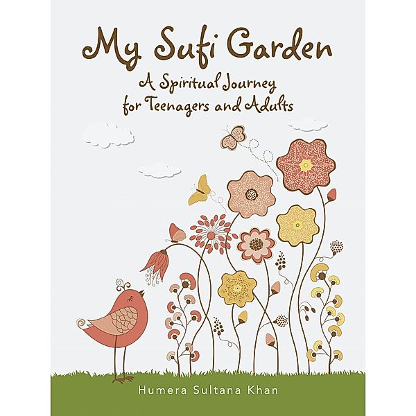 My Sufi Garden - a Spiritual Journey for Teenagers and Adults, Humera Sultana Khan
