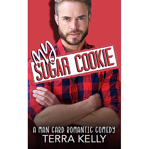 My Sugar Cookie (Man Card, #15) / Man Card, Terra Kelly