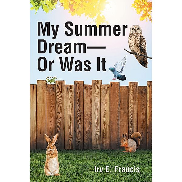 My Summer Dream - Or Was It, Irv E. Francis