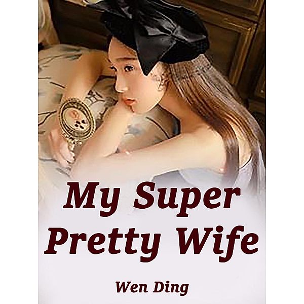My Super Pretty Wife / Funstory, Wen Ding