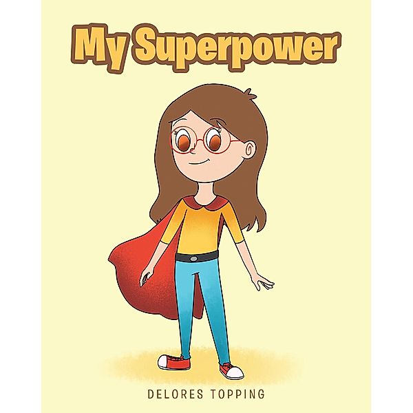 My Superpower / Christian Faith Publishing, Inc., Delores Topping