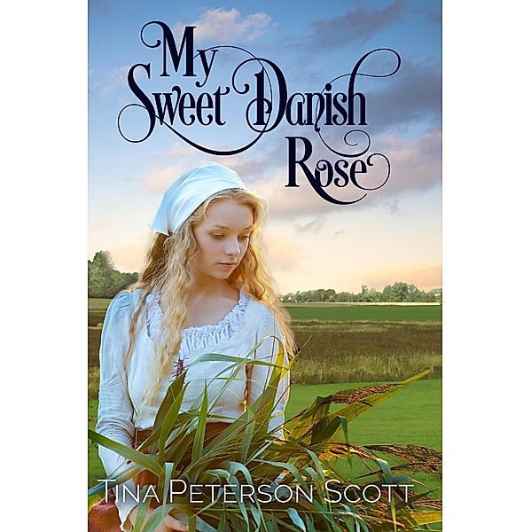 My Sweet Danish Rose, Tina Peterson Scott