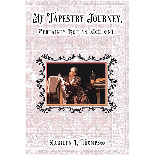 My Tapestry Journey, Certainly Not an Accident!, Marilyn L. Thompson