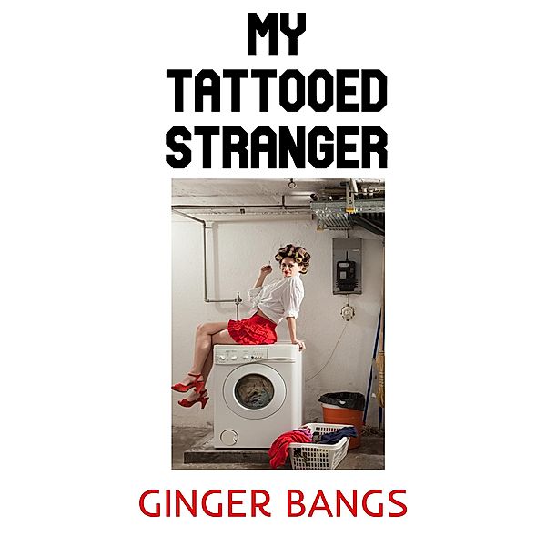 My Tattooed Stranger (Ginger's Dirty Shorts, #3) / Ginger's Dirty Shorts, Ginger Bangs