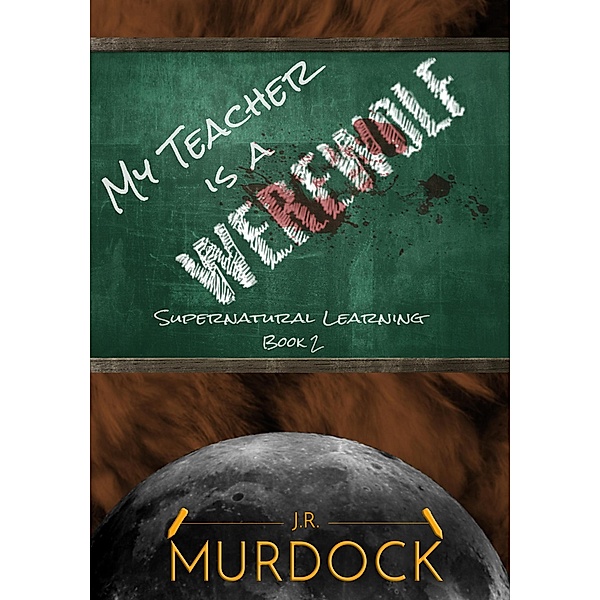 My Teacher is a Werewolf: Supernatural Learning Book 2, J. R. Murdock