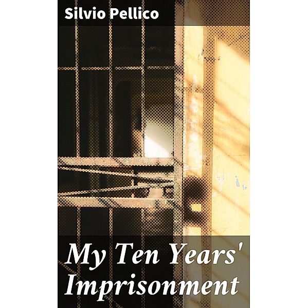 My Ten Years' Imprisonment, Silvio Pellico