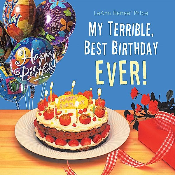 My Terrible, Best Birthday Ever!, Leann Renee' Price