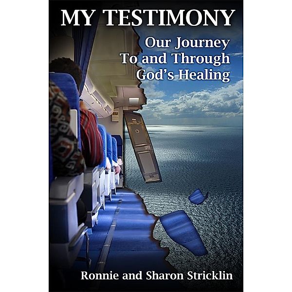 My Testimony: Our Journey To And Through God's Healing / Ronnie and Sharon Stricklin, Ronnie and Sharon Stricklin