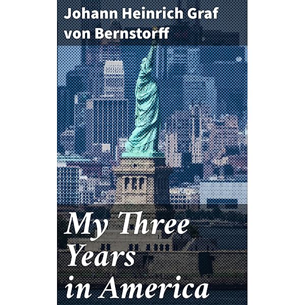 My Three Years in America, Johann Heinrich Bernstorff