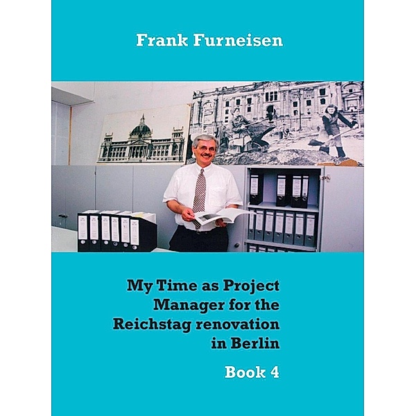 My Time as Project Manager for the Reichstag renovation in Berlin, Frank Furneisen