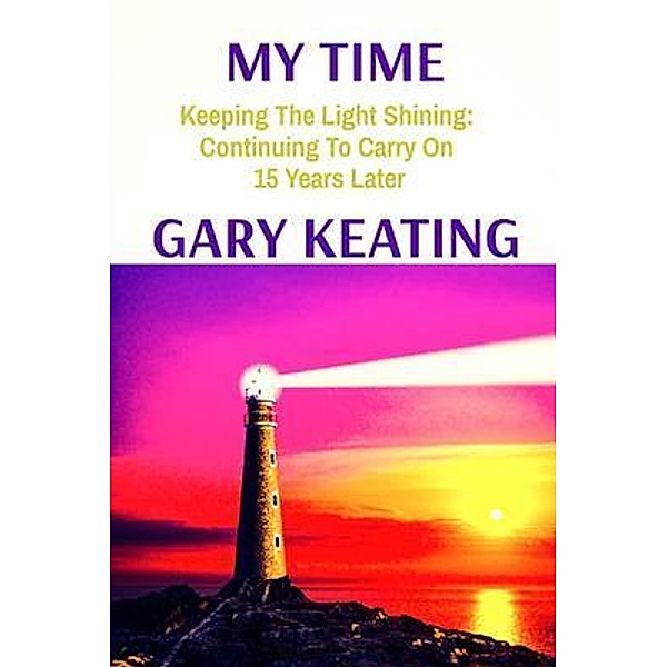 MY TIME: Keeping The Light Shining, Gary Keating