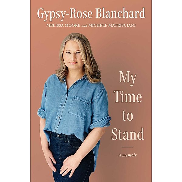My Time to Stand, Gypsy-Rose Blanchard, Michele Matrisciani, Melissa Moore