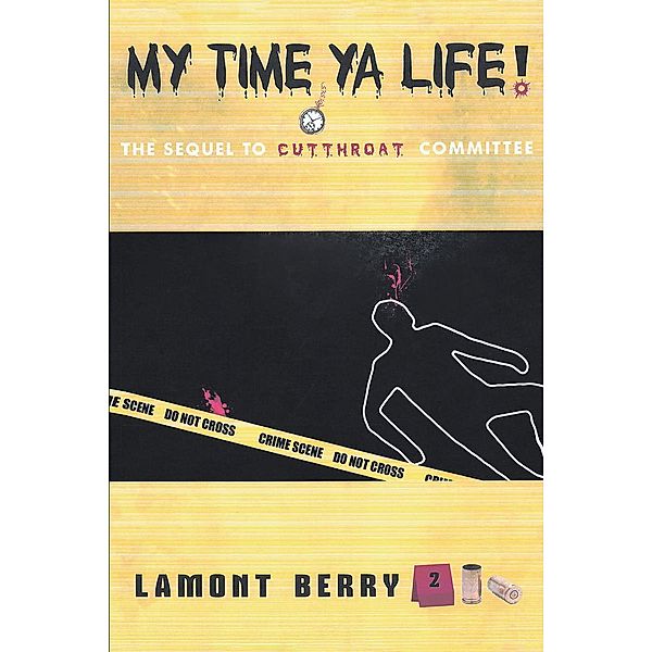 MY TIME, YA LIFE! THE SEQUEL TO CUT THROAT COMMITTEE A STREET NOVEL, Lamont Berry