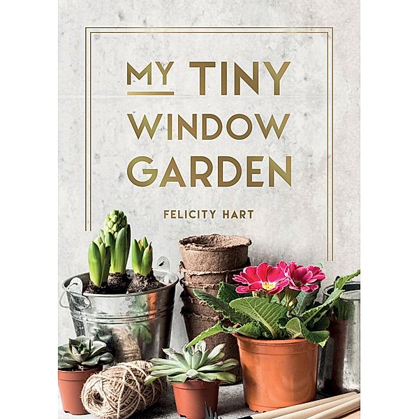 My Tiny Window Garden, Felicity Hart