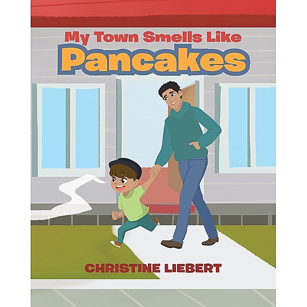 My Town Smells Like Pancakes, Christine Liebert