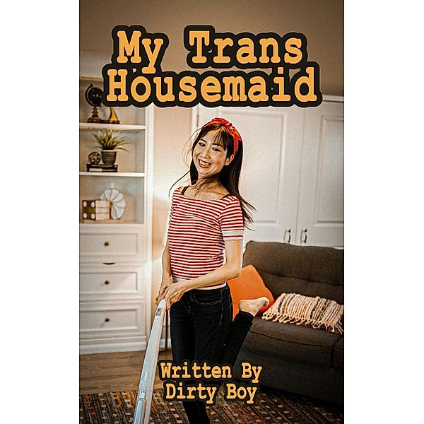 My Trans Housemaid (Transgender Tales, #1) / Transgender Tales, Dirty Boy