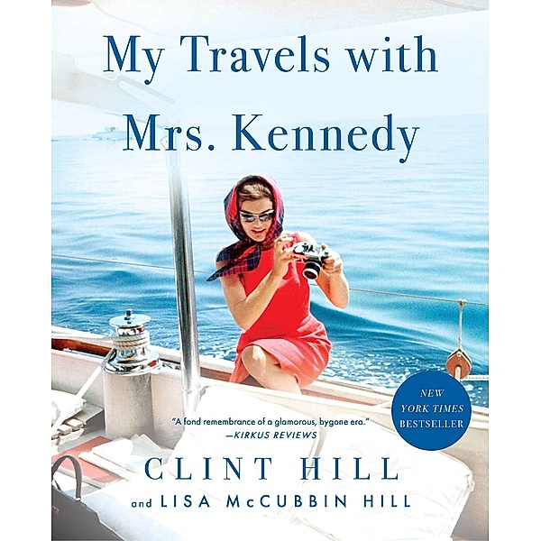 My Travels with Mrs. Kennedy, Clint Hill, Lisa McCubbin Hill