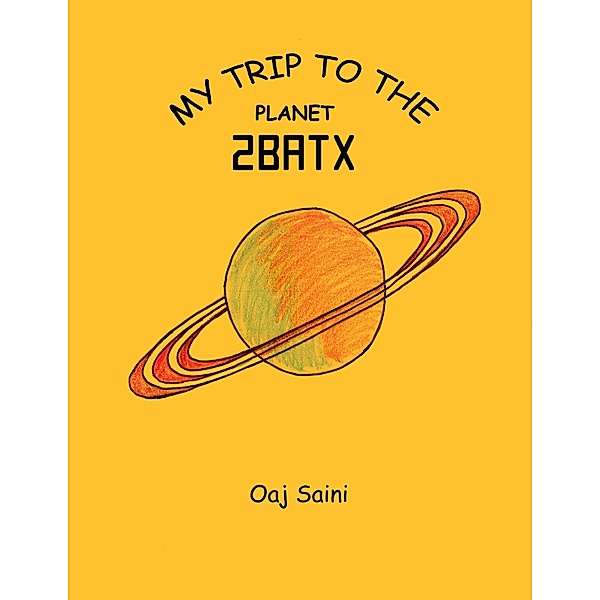 My Trip to the Planet 2Batx, Oaj Saini