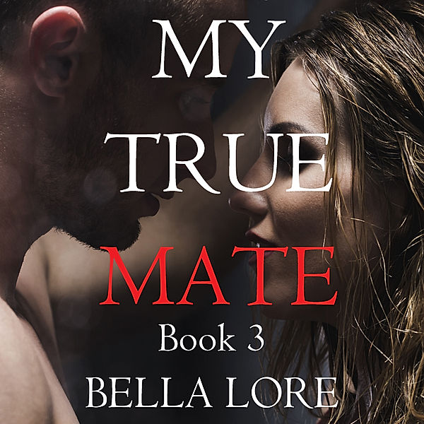 My True Mate - 3 - My True Mate: Book 3, Bella Lore