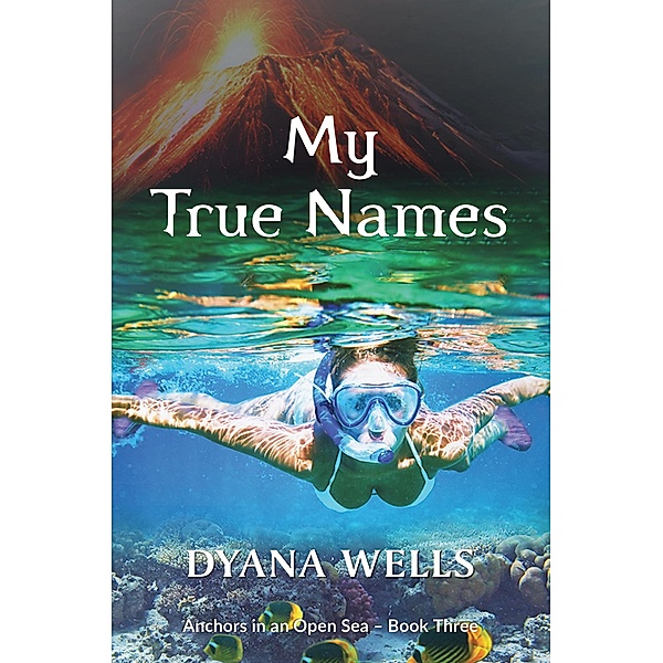 My True Names (Anchors in an Open Sea, #3) / Anchors in an Open Sea, Dyana Wells