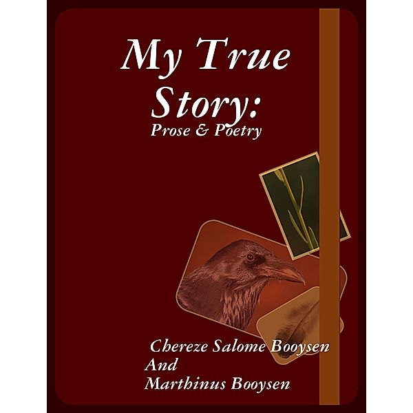 My True Story: Prose & Poetry, Chereze Salome Booysen, Marthinus Booysen